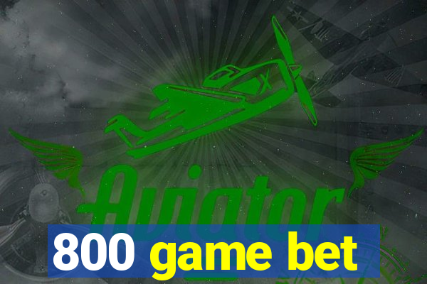 800 game bet